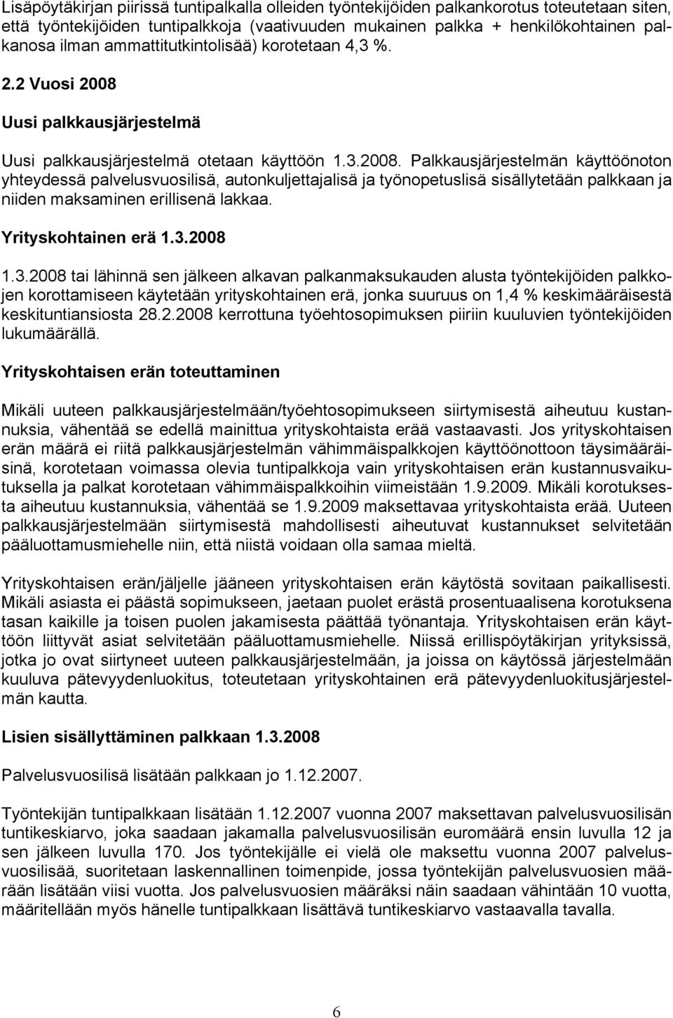 Uusi palkkausjärjestelmä Uusi palkkausjärjestelmä otetaan käyttöön 1.3.2008.