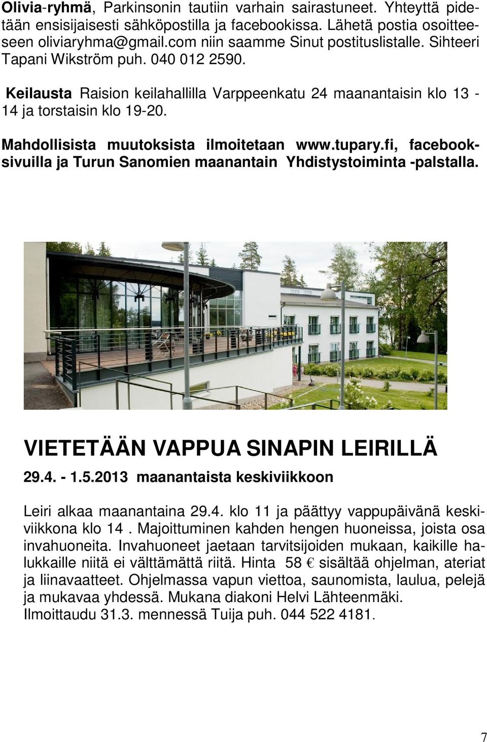 Mahdollisista muutoksista ilmoitetaan www.tupary.fi, facebooksivuilla ja Turun Sanomien maanantain Yhdistystoiminta -palstalla. VIETETÄÄN VAPPUA SINAPIN LEIRILLÄ 29.4. - 1.5.