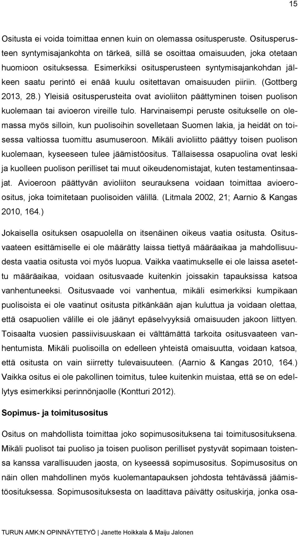 ) Yleisiä ositusperusteita ovat avioliiton päättyminen toisen puolison kuolemaan tai avioeron vireille tulo.