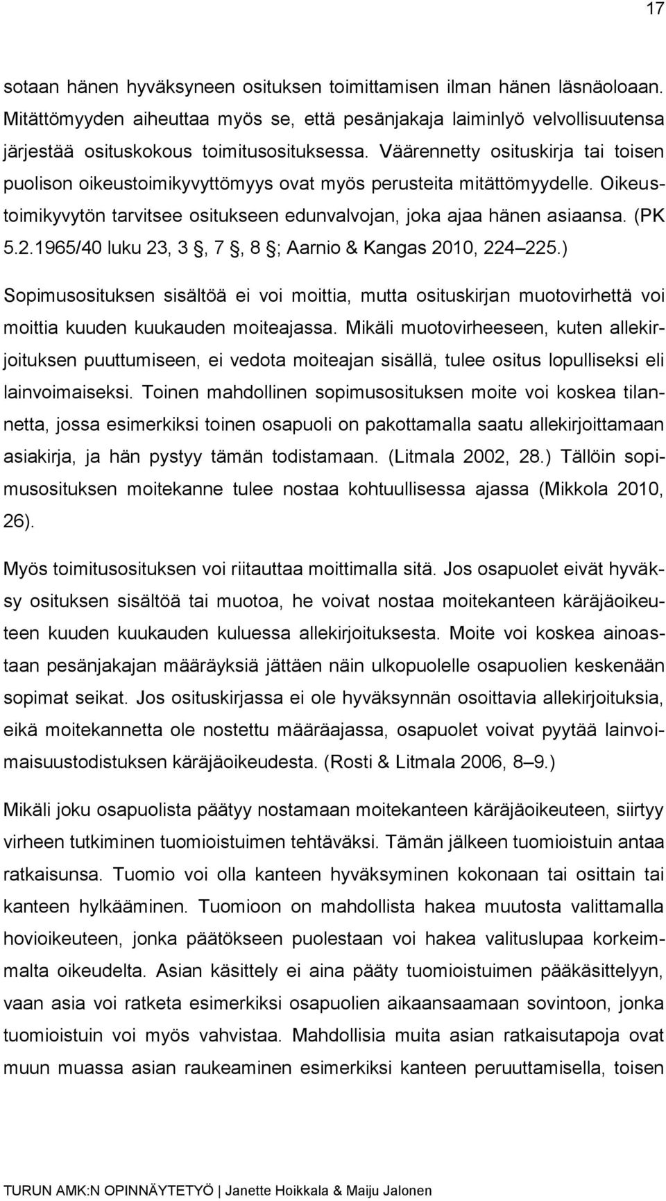 1965/40 luku 23, 3, 7, 8 ; Aarnio & Kangas 2010, 224 225.) Sopimusosituksen sisältöä ei voi moittia, mutta osituskirjan muotovirhettä voi moittia kuuden kuukauden moiteajassa.