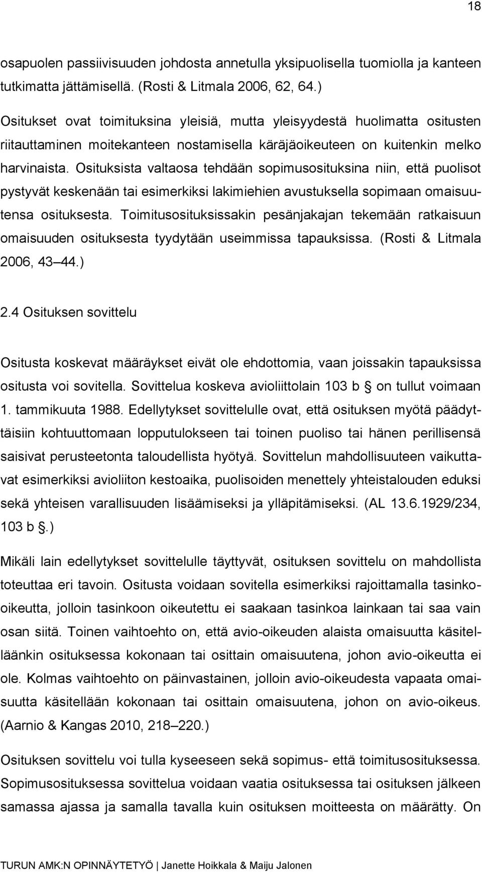 Osituksista valtaosa tehdään sopimusosituksina niin, että puolisot pystyvät keskenään tai esimerkiksi lakimiehien avustuksella sopimaan omaisuutensa osituksesta.