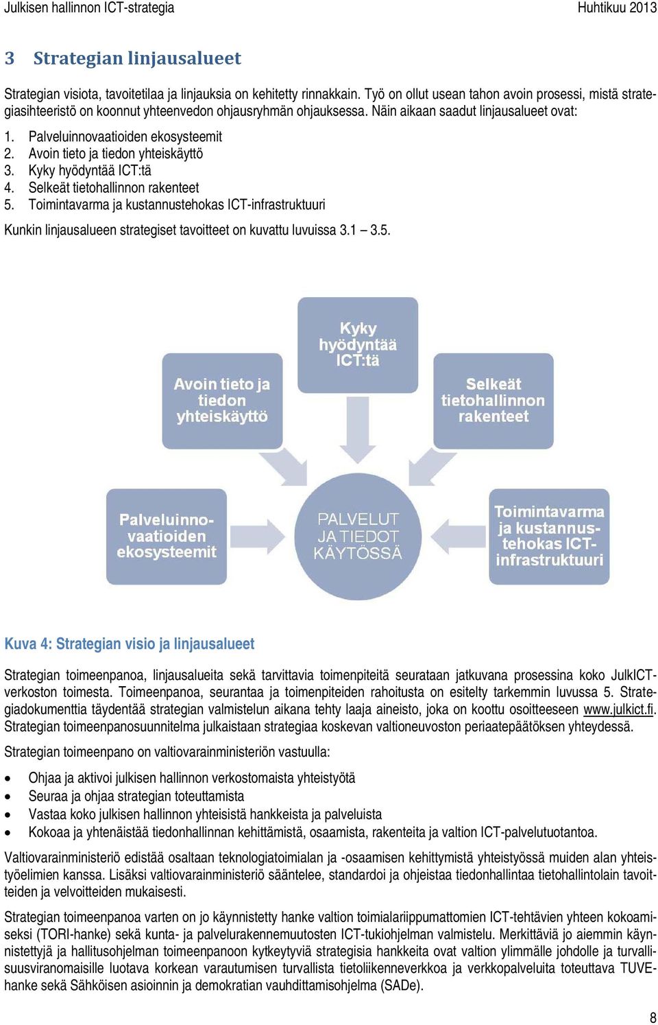 Avoin tieto ja tiedon yhteiskäyttö 3. Kyky hyödyntää ICT:tä 4. Selkeät tietohallinnon rakenteet 5.