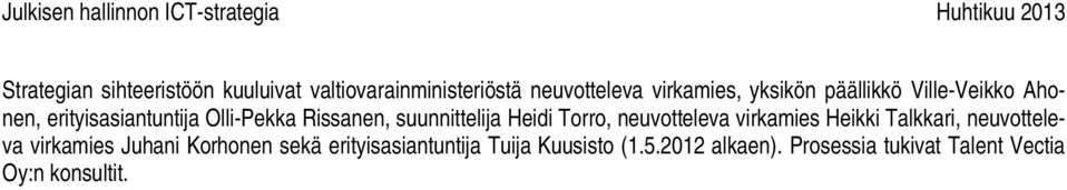 Torro, neuvotteleva virkamies Heikki Talkkari, neuvotteleva virkamies Juhani Korhonen sekä