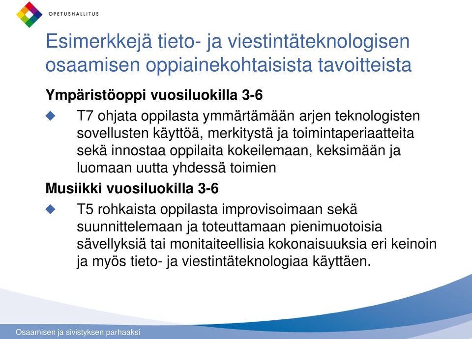 kokeilemaan, keksimään ja luomaan uutta yhdessä toimien Musiikki vuosiluokilla 3-6 T5 rohkaista oppilasta improvisoimaan sekä