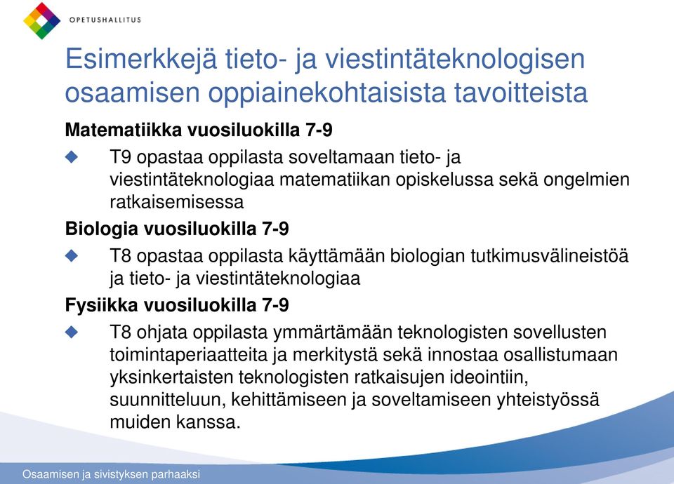 tutkimusvälineistöä ja tieto- ja viestintäteknologiaa Fysiikka vuosiluokilla 7-9 T8 ohjata oppilasta ymmärtämään teknologisten sovellusten