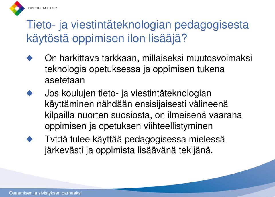 koulujen tieto- ja viestintäteknologian käyttäminen nähdään ensisijaisesti välineenä kilpailla nuorten