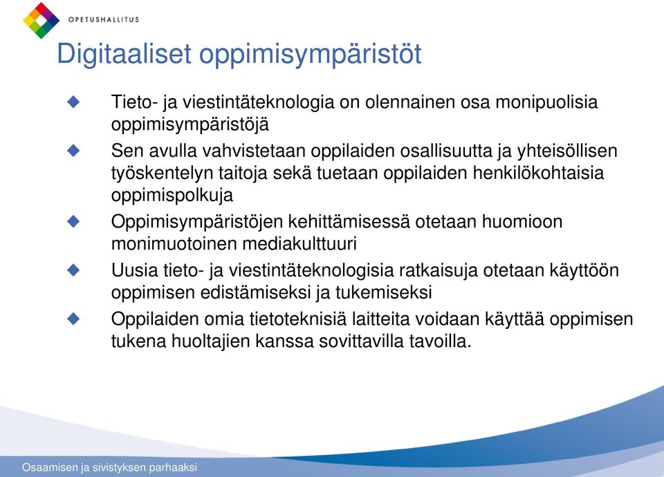 kehittämisessä otetaan huomioon monimuotoinen mediakulttuuri Uusia tieto- ja viestintäteknologisia ratkaisuja otetaan käyttöön oppimisen