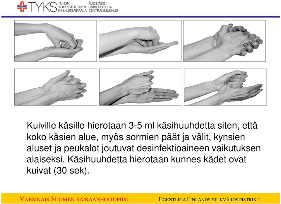 ja peukalot joutuvat desinfektioaineen vaikutuksen alaiseksi.