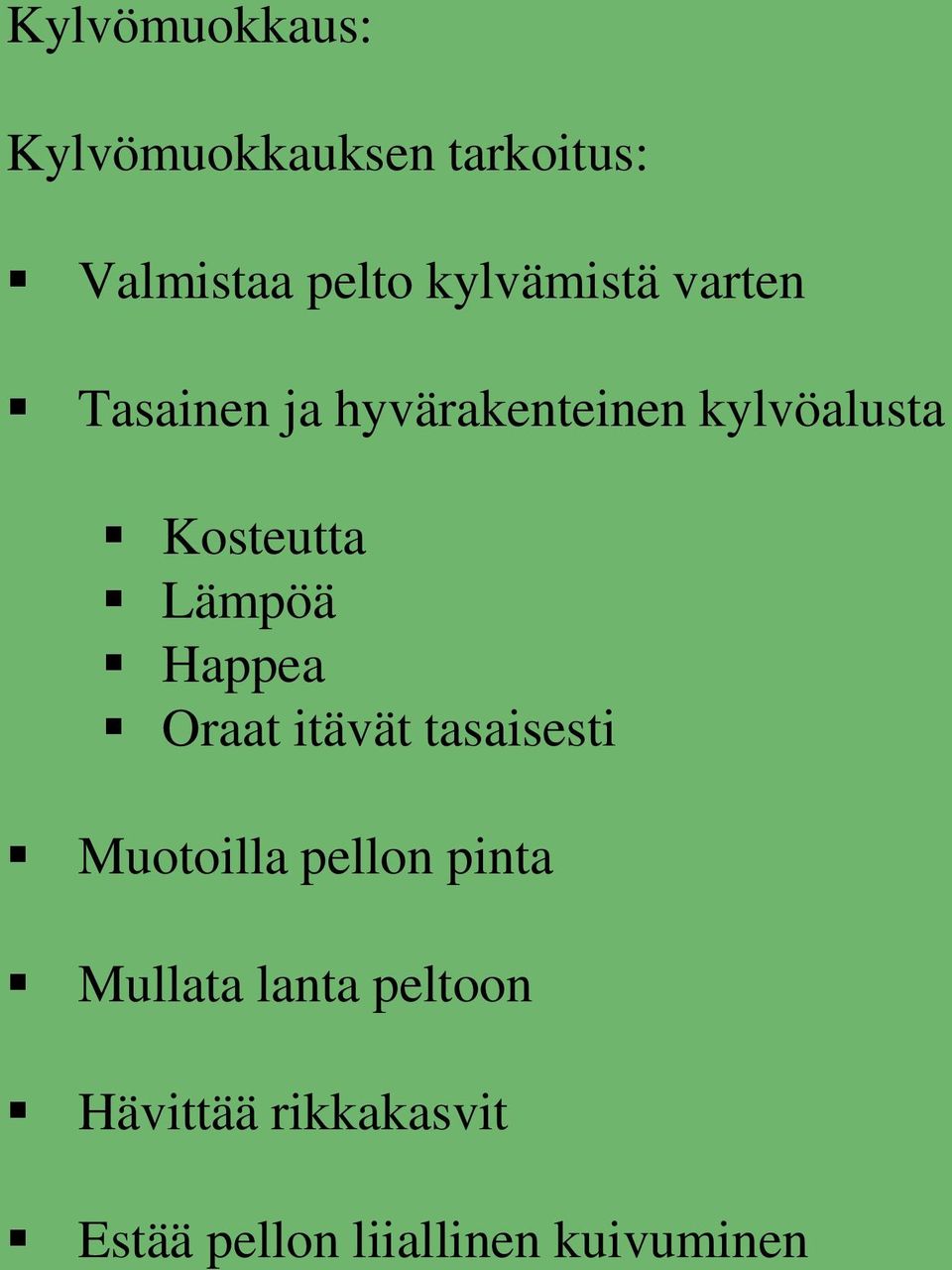 Kosteutta Lämpöä Happea Oraat itävät tasaisesti Muotoilla pellon