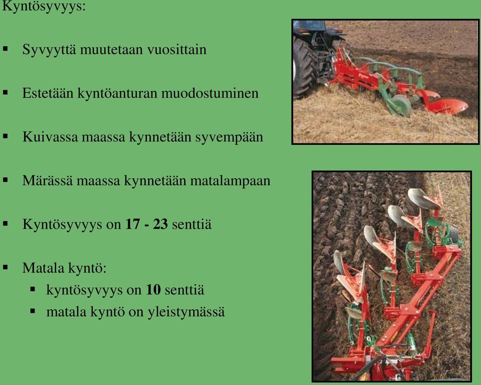 Märässä maassa kynnetään matalampaan Kyntösyvyys on 17-23