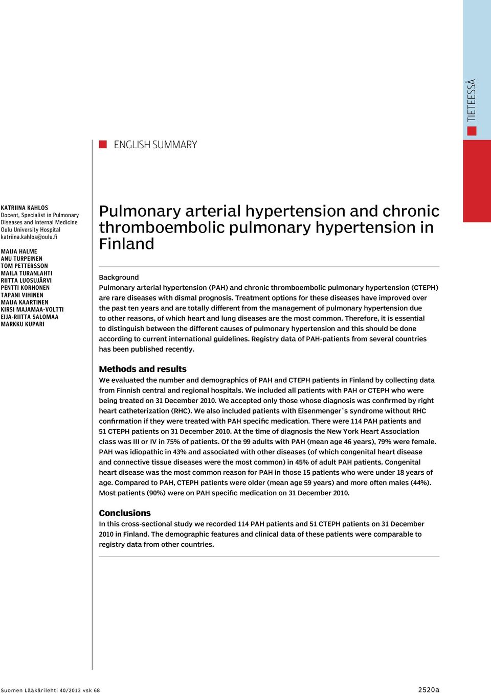 hypertension and chronic thromboembolic pulmonary hypertension in Finland Background Pulmonary arterial hypertension (PAH) and chronic thromboembolic pulmonary hypertension (CTEPH) are rare diseases