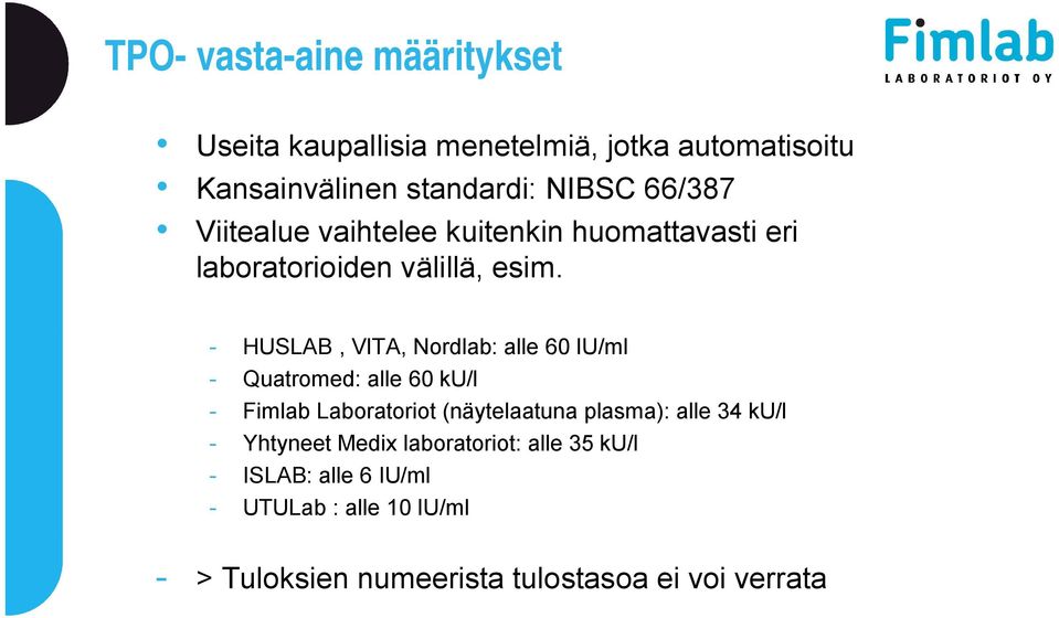 - HUSLAB, VITA, Nordlab: alle 60 IU/ml - Quatromed: alle 60 ku/l - Fimlab Laboratoriot (näytelaatuna plasma): alle