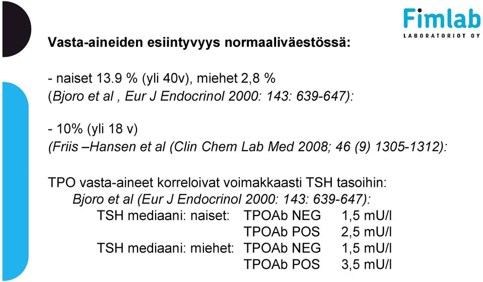 et al (Clin Chem Lab Med 2008; 46 (9) 1305-1312): TPO vasta-aineet korreloivat voimakkaasti TSH tasoihin: Bjoro