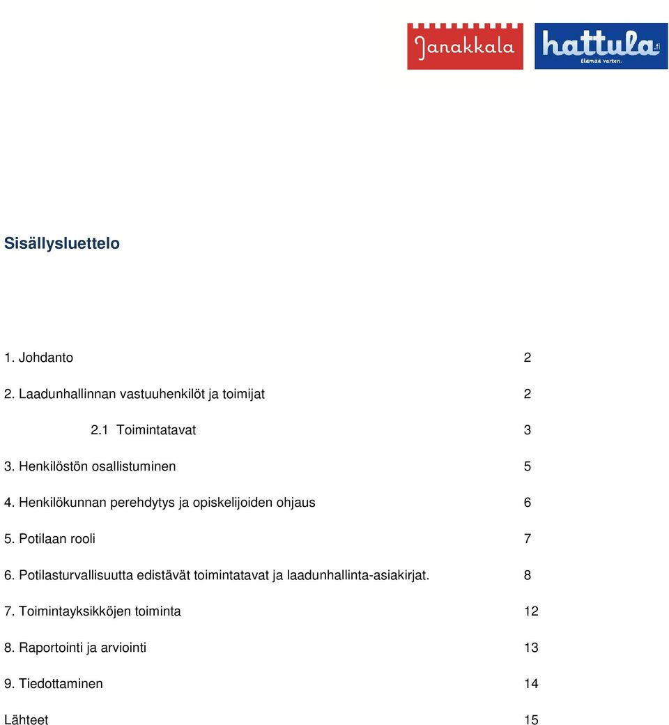 Henkilökunnan perehdytys ja opiskelijoiden ohjaus 6 5. Potilaan rooli 7 6.