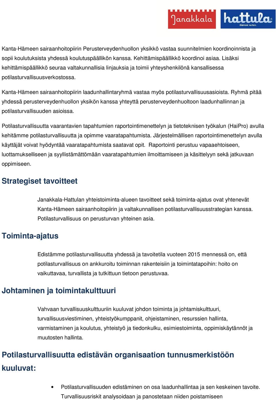 Kanta-Hämeen sairaanhoitopiirin laadunhallintaryhmä vastaa myös potilasturvallisuusasioista.