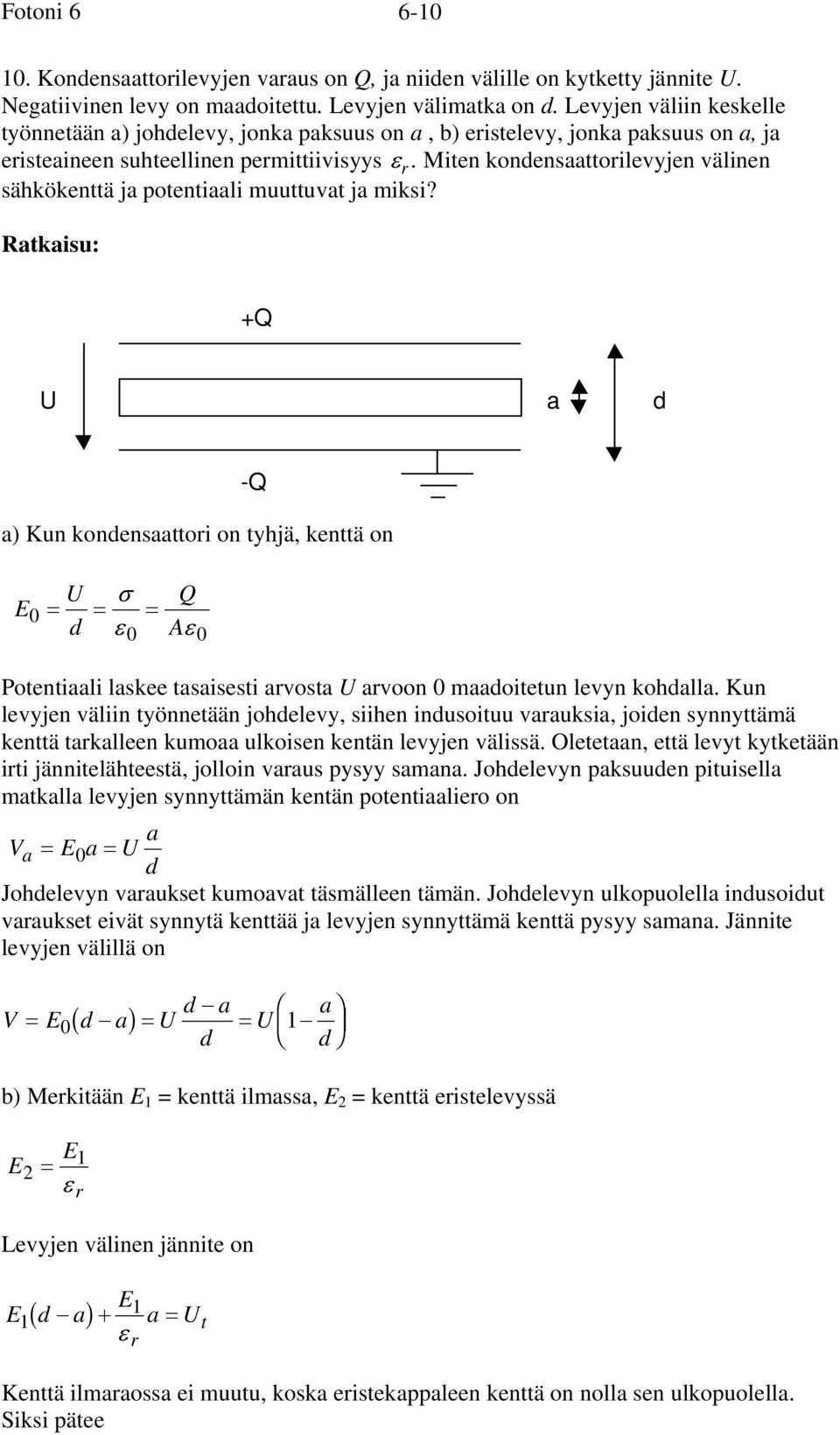 Miten kondensaattorilevyjen välinen sähkökenttä ja potentiaali muuttuvat ja miksi?