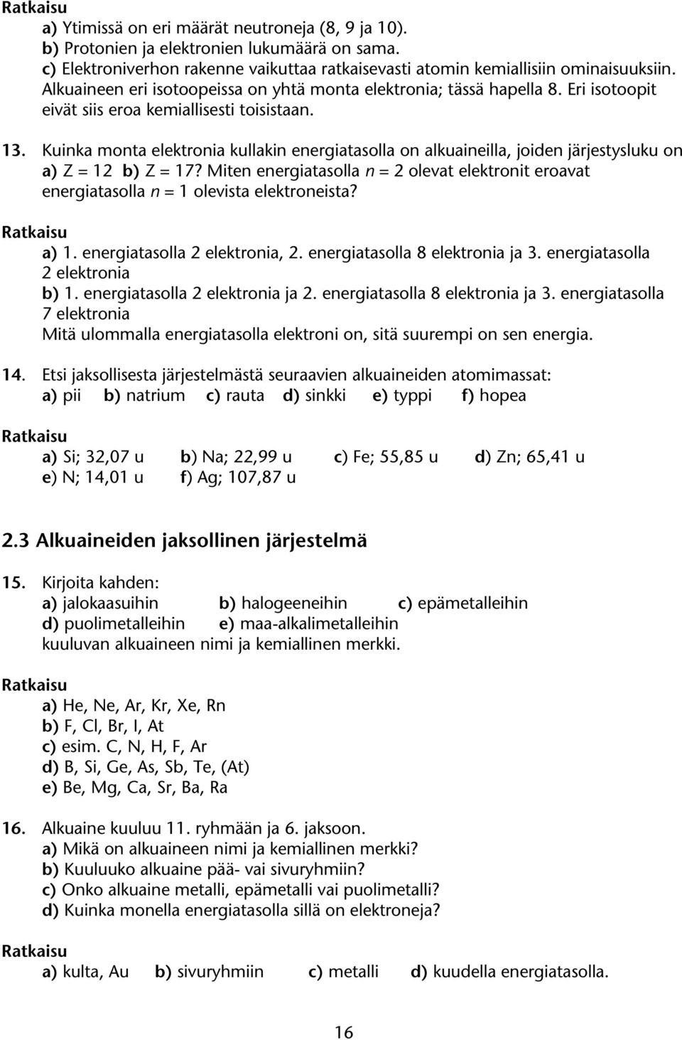 Kuinka monta elektronia kullakin eneriatasolla on alkuaineilla, joiden järjestysluku on a) Z = 12 b) Z = 17?