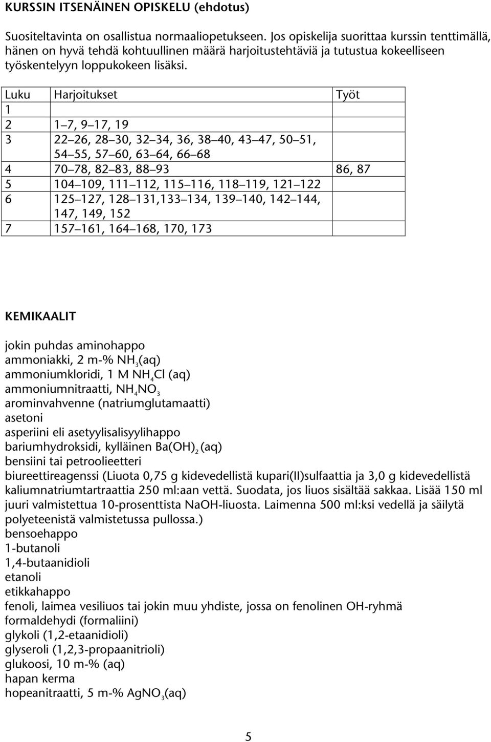 Luku arjoitukset Työt 1 2 1 7, 9 17, 19 3 22 26, 28 30, 32 34, 36, 38 40, 43 47, 50 51, 54 55, 57 60, 63 64, 66 68 4 70 78, 82 83, 88 93 86, 87 5 104 109, 111 112, 115 116, 118 119, 121 122 6 125