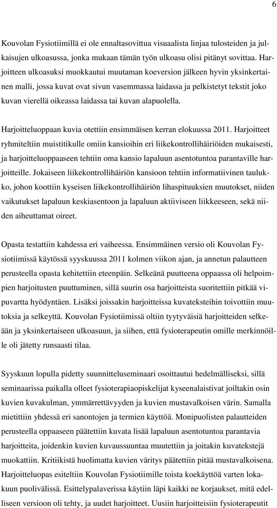 kuvan alapuolella. Harjoitteluoppaan kuvia otettiin ensimmäisen kerran elokuussa 2011.