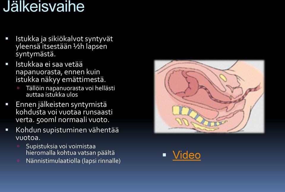 Tällöin napanuorasta voi hellästi auttaa istukka ulos Ennen jälkeisten syntymistä kohdusta voi vuotaa