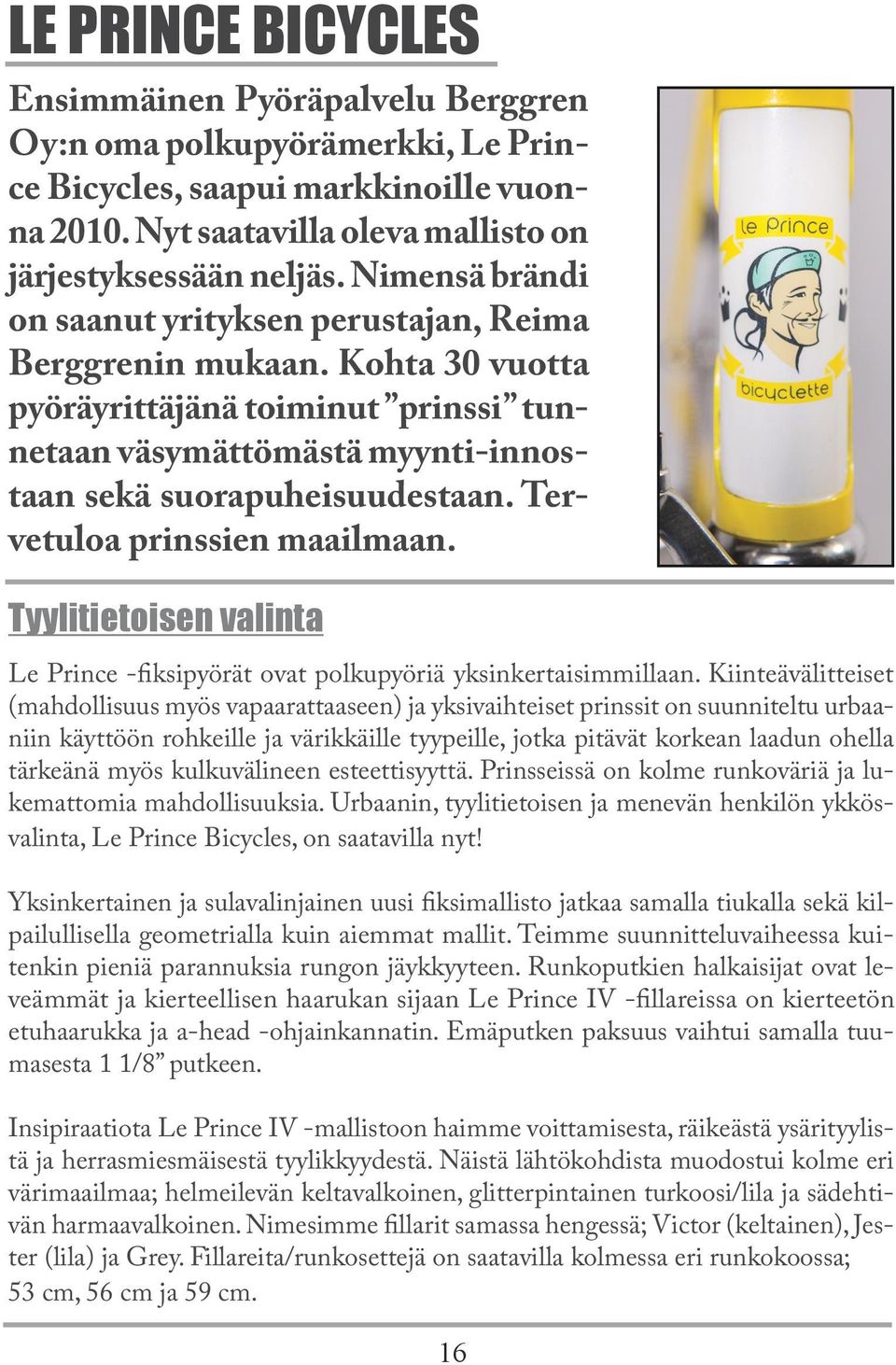 Tervetuloa prinssien maailmaan. Tyylitietoisen valinta Le Prince -fiksipyörät ovat polkupyöriä yksinkertaisimmillaan.