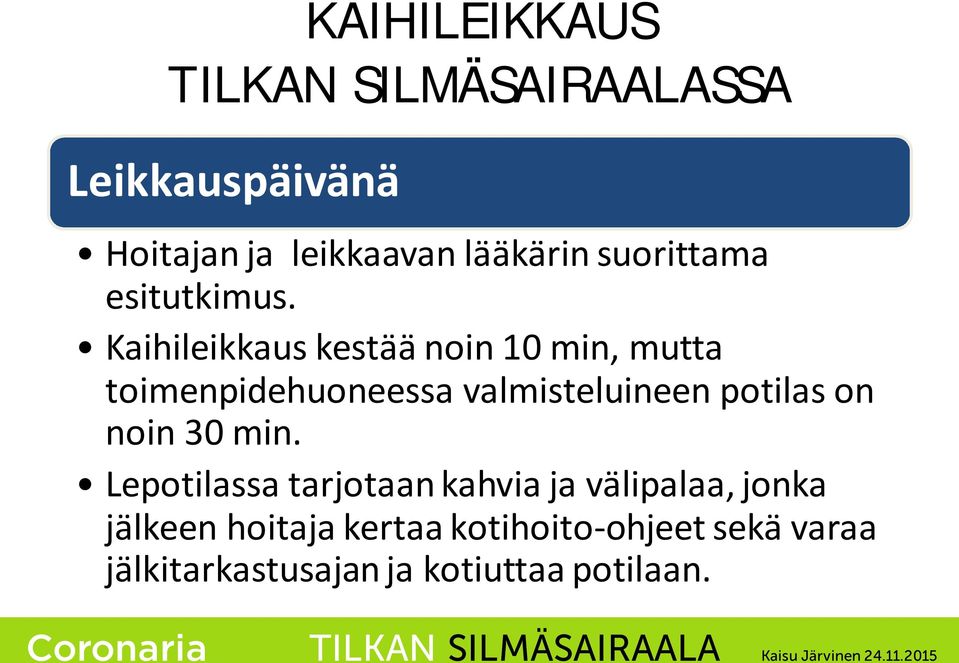 Kaihileikkaus kestää noin 10 min, mutta toimenpidehuoneessa valmisteluineen potilas on