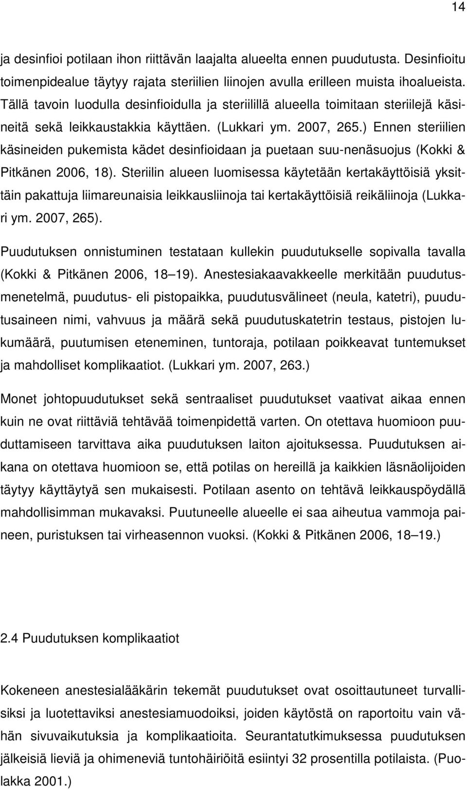 ) Ennen steriilien käsineiden pukemista kädet desinfioidaan ja puetaan suu-nenäsuojus (Kokki & Pitkänen 2006, 18).