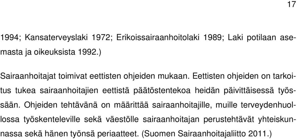 Eettisten ohjeiden on tarkoitus tukea sairaanhoitajien eettistä päätöstentekoa heidän päivittäisessä työssään.