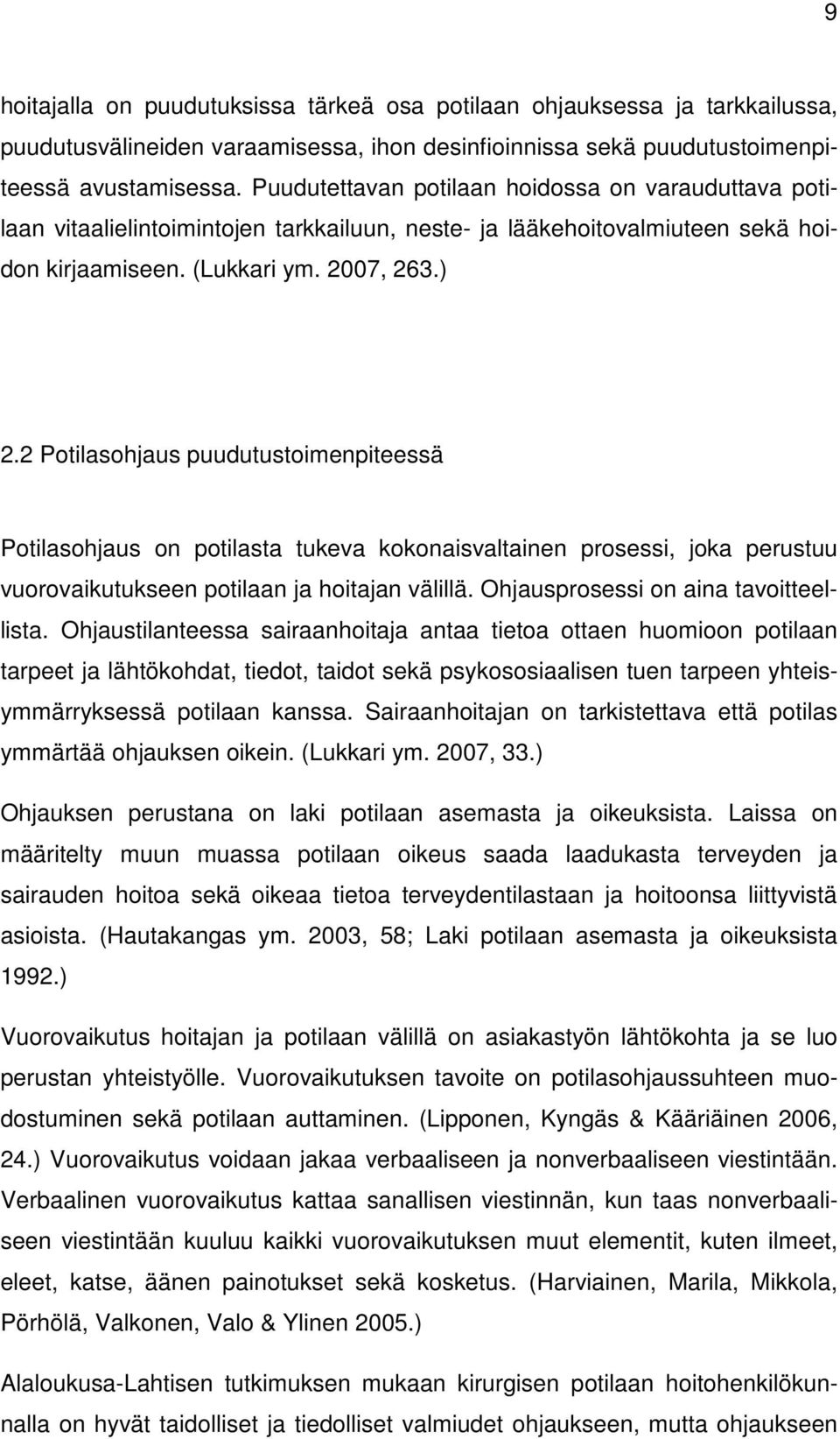 2 Potilasohjaus puudutustoimenpiteessä Potilasohjaus on potilasta tukeva kokonaisvaltainen prosessi, joka perustuu vuorovaikutukseen potilaan ja hoitajan välillä.