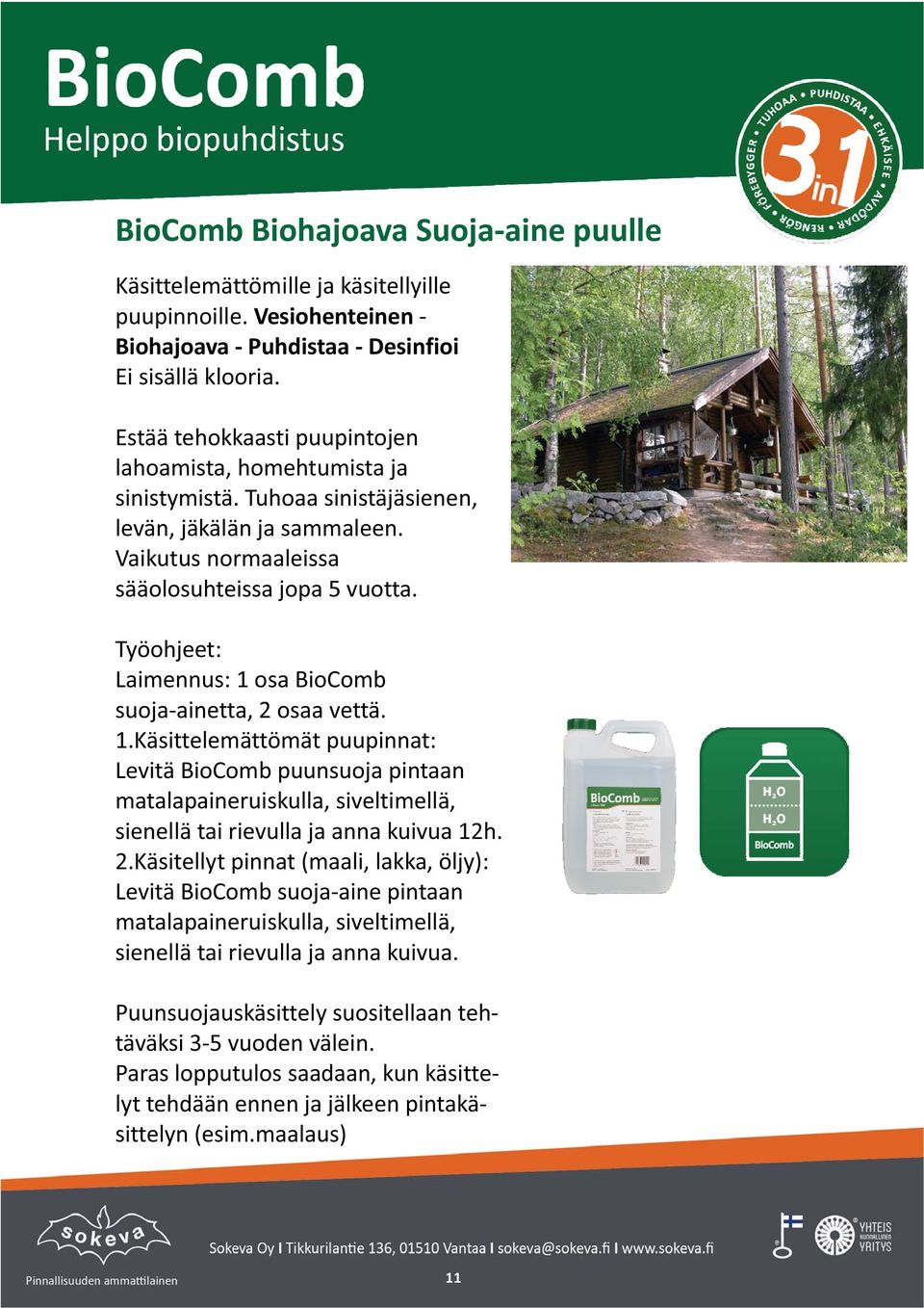 Työohjeet: Laimennus:1osaBioComb suojaainetta,2osaavettä. 1.Käsittelemättömätpuupinnat: LevitäBioCombpuunsuojapintaan matalapaineruiskulla,siveltimellä, sienellätairievullajaannakuivua12h. 2.