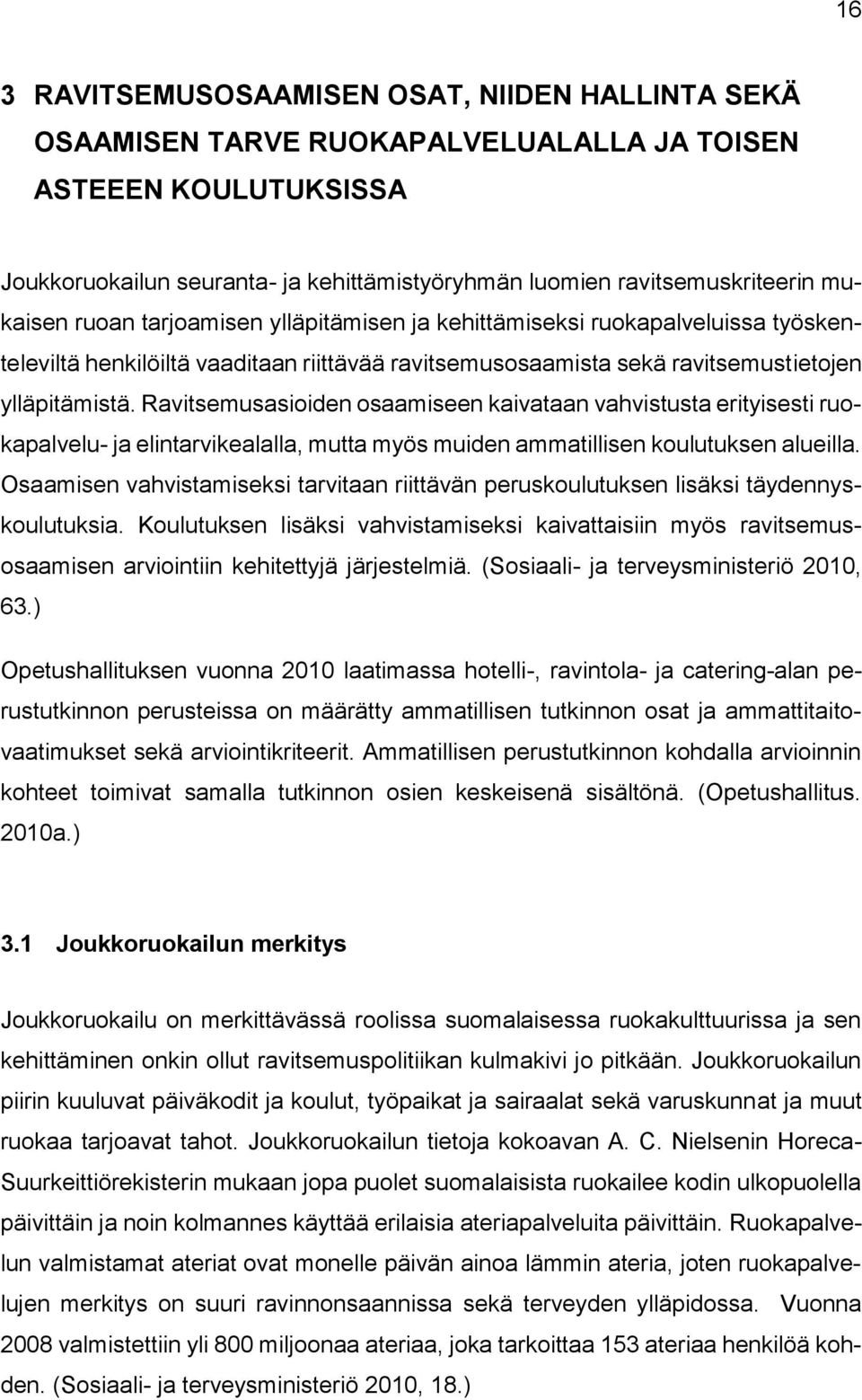 Ravitsemusasioiden osaamiseen kaivataan vahvistusta erityisesti ruokapalvelu- ja elintarvikealalla, mutta myös muiden ammatillisen koulutuksen alueilla.