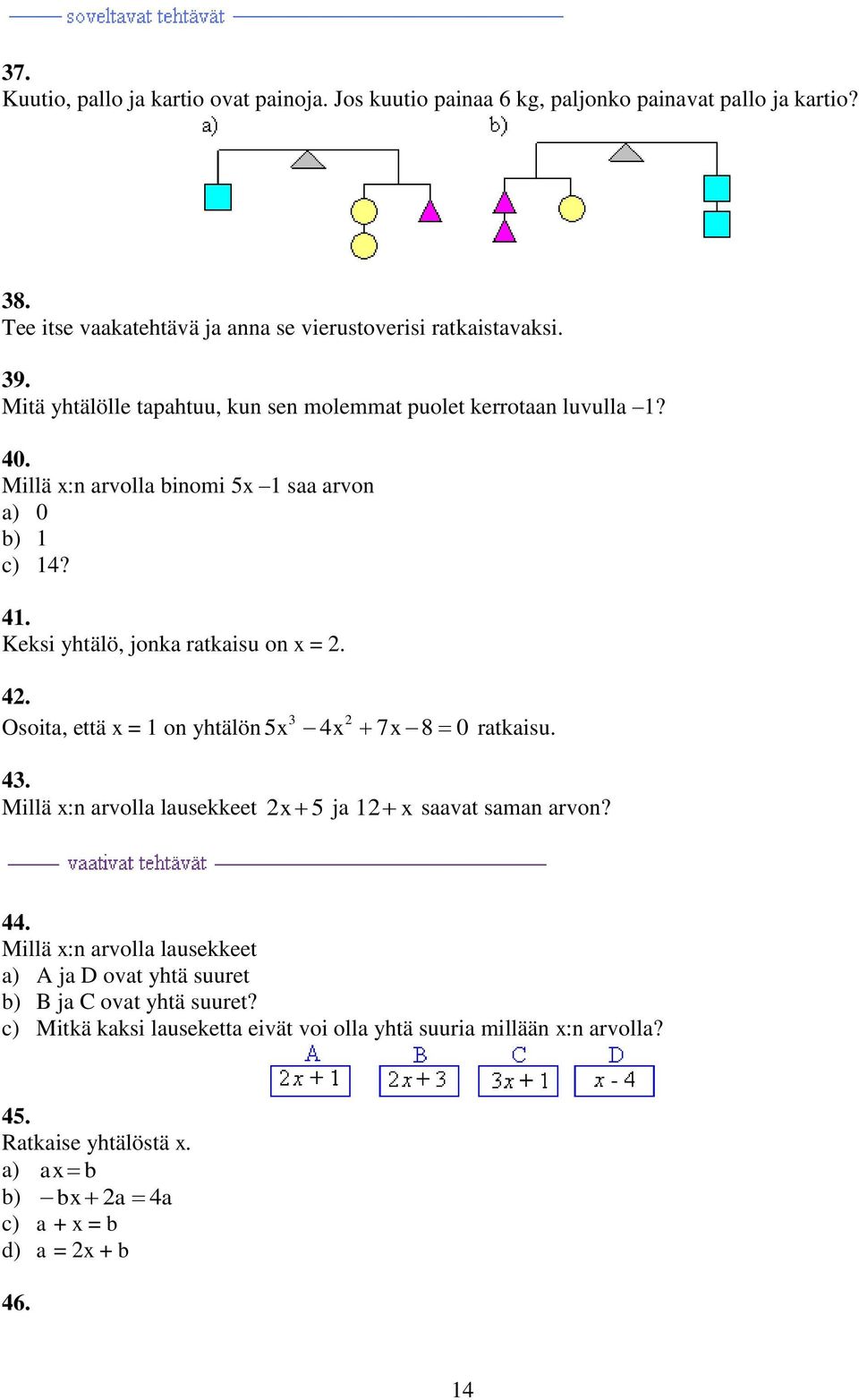 43. Millä x:n arvolla lausekkeet x 5 ja 1 x saavat saman arvon? 44. Millä x:n arvolla lausekkeet A ja D ovat yhtä suuret B ja C ovat yhtä suuret?