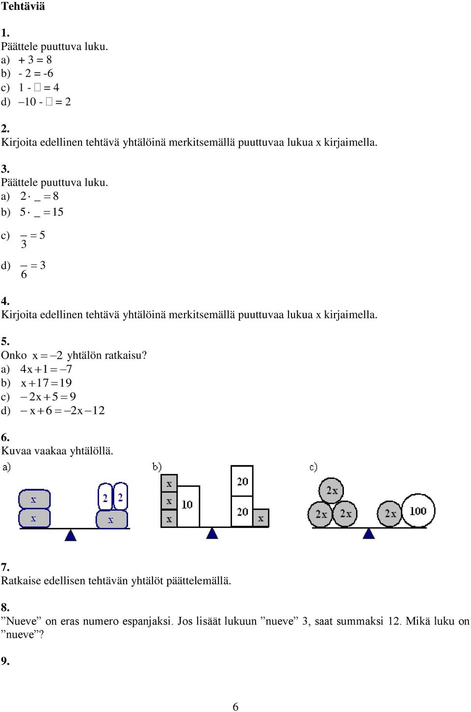 Kirjoita edellinen tehtävä yhtälöinä merkitsemällä puuttuvaa lukua x kirjaimella. 5.