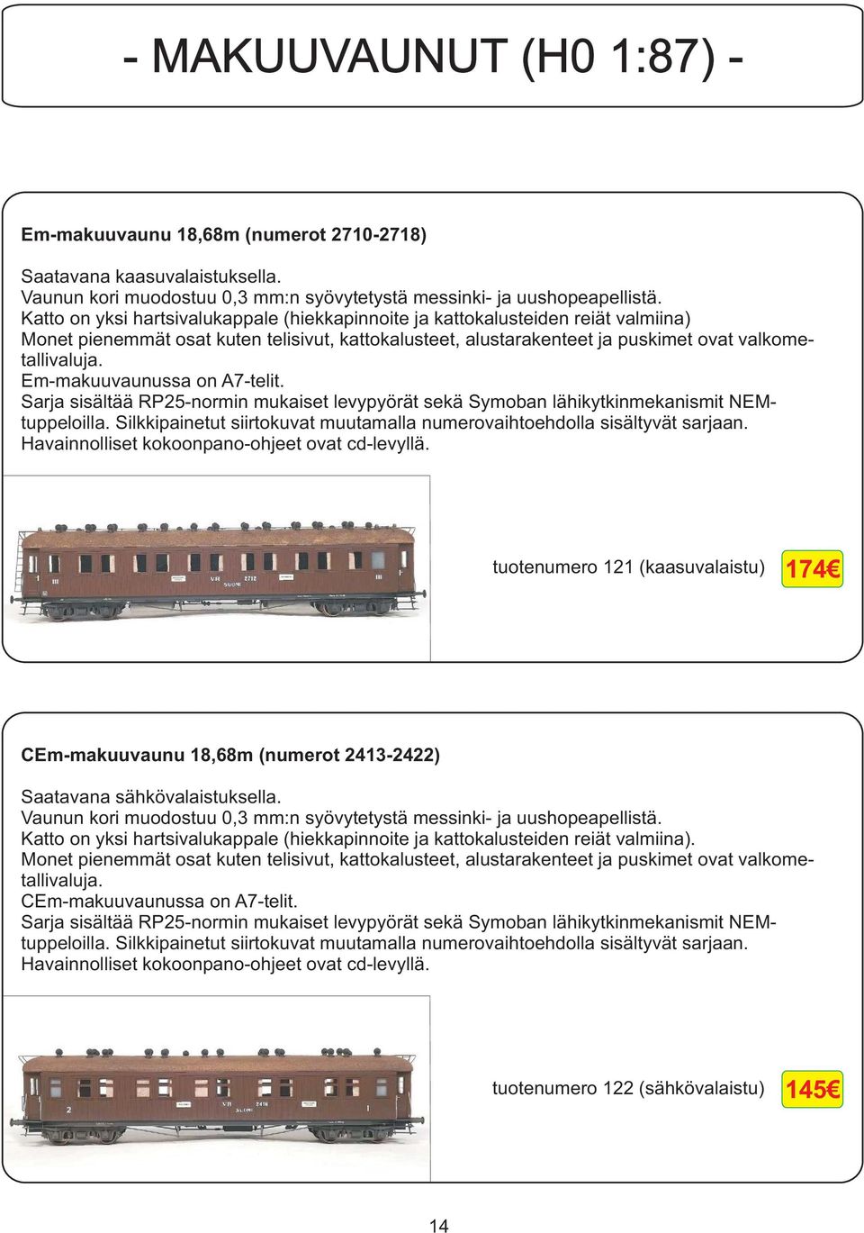 Em-makuuvaunussa on A7-telit. Sarja sisältää RP25-normin mukaiset levypyörät sekä Symoban lähikytkinmekanismit NEMtuppeloilla.