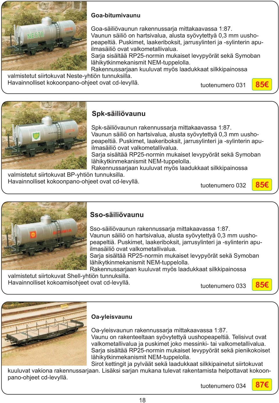 Rakennussarjaan kuuluvat myös laadukkaat silkkipainossa valmistetut siirtokuvat Neste-yhtiön tunnuksilla. Havainnolliset kokoonpano-ohjeet ovat cd-levyllä.