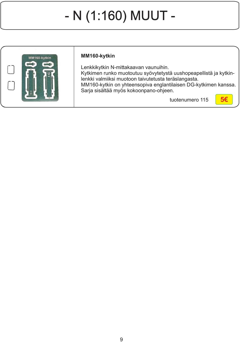 valmiiksi muotoon taivutetusta teräslangasta.