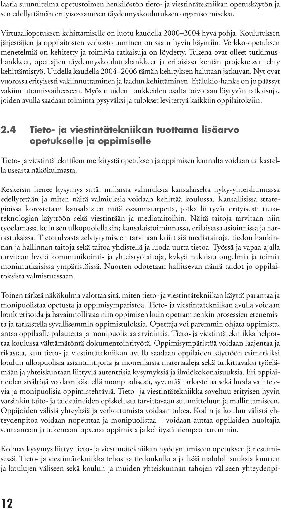 Verkko-opetuksen menetelmiä on kehitetty ja toimivia ratkaisuja on löydetty.