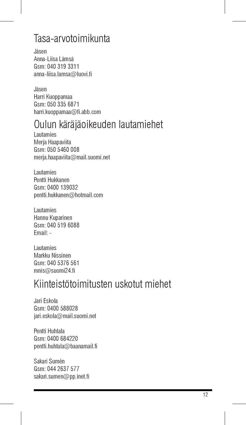 net Lautamies Pentti Hukkanen Gsm: 0400 139032 pentti.hukkanen@hotmail.
