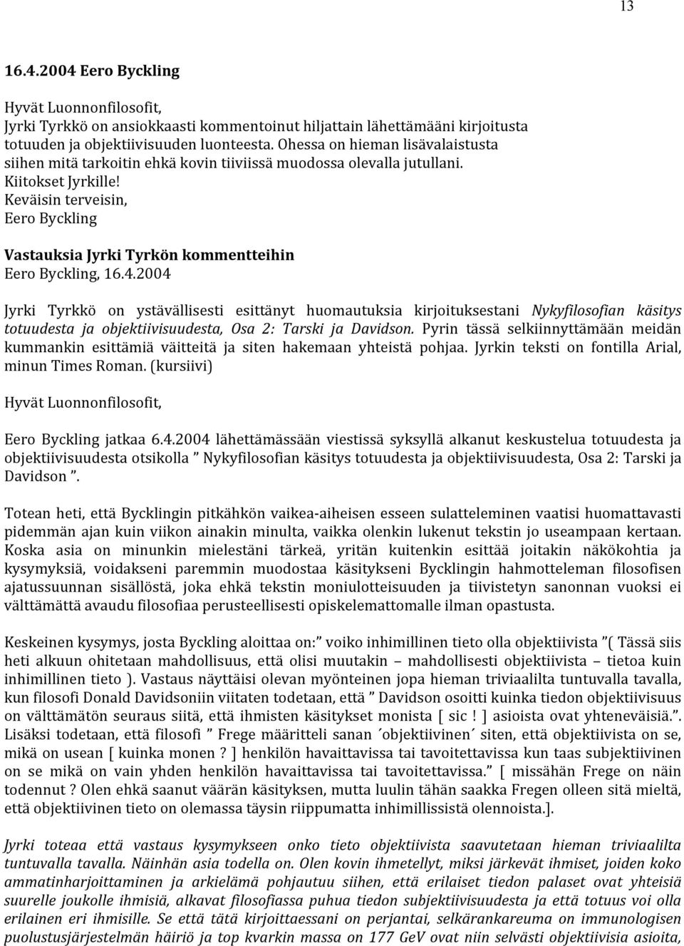 Keväisin terveisin, Eero Byckling Vastauksia Jyrki Tyrkön kommentteihin Eero Byckling, 16.4.