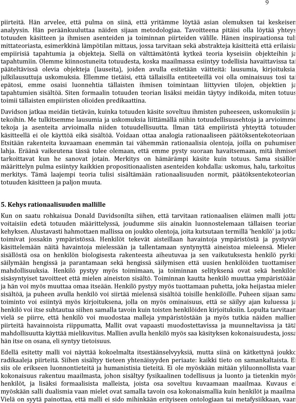 Hänen inspiraationsa tuli mittateoriasta, esimerkkinä lämpötilan mittaus, jossa tarvitaan sekä abstrakteja käsitteitä että erilaisia empiirisiä tapahtumia ja objekteja.