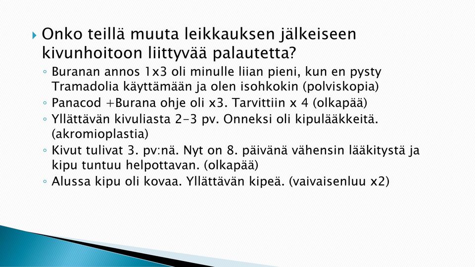 +Burana ohje oli x3. Tarvittiin x 4 (olkapää) Yllättävän kivuliasta 2-3 pv. Onneksi oli kipulääkkeitä.