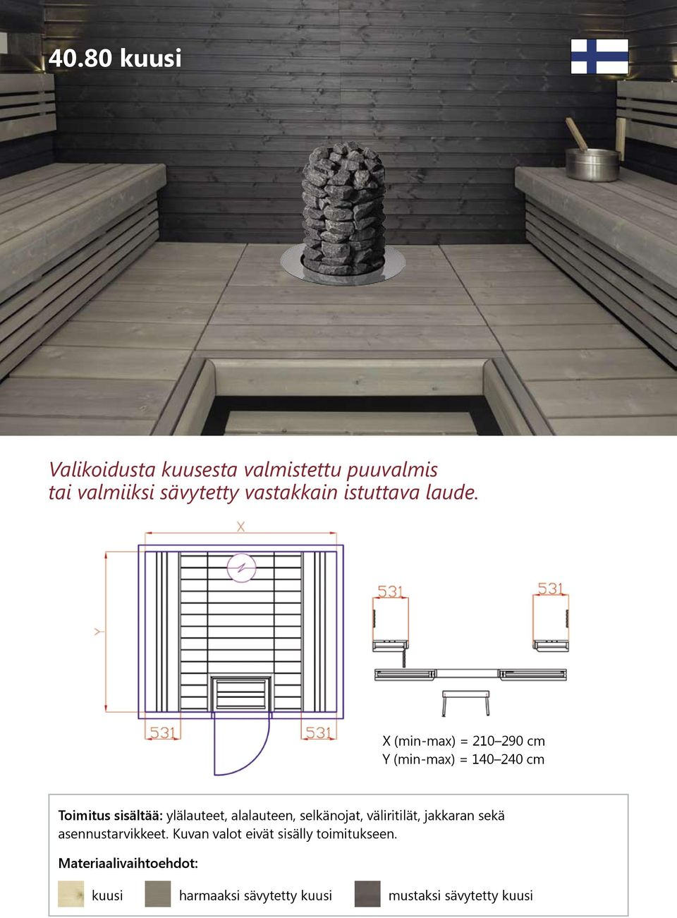 X (min-max) = 210 290 cm Y (min-max) = 140 240 cm Toimitus sisältää: ylälauteet,