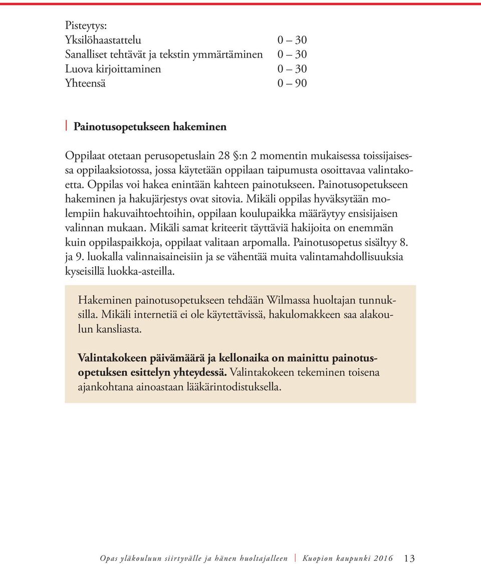 Painotusopetukseen hakeminen ja hakujärjestys ovat sitovia. Mikäli oppilas hyväksytään molempiin hakuvaihtoehtoihin, oppilaan koulupaikka määräytyy ensisijaisen valinnan mukaan.