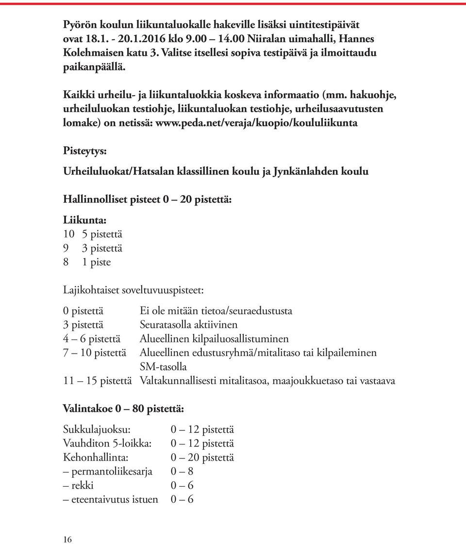 hakuohje, urheiluluokan testiohje, liikuntaluokan testiohje, urheilusaavutusten lomake) on netissä: www.peda.