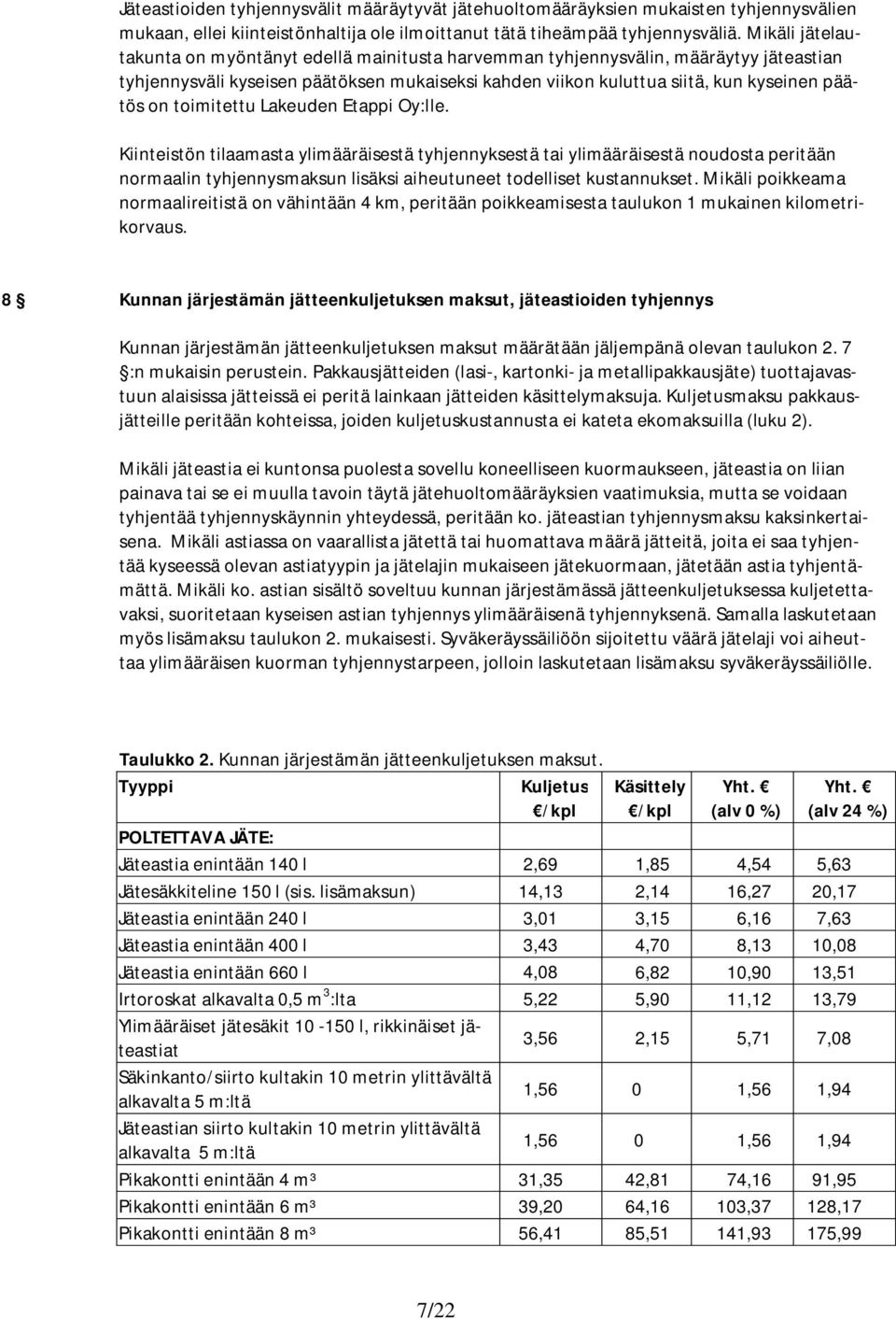 toimitettu Lakeuden Etappi Oy:lle. Kiinteistön tilaamasta ylimääräisestä tyhjennyksestä tai ylimääräisestä noudosta peritään normaalin tyhjennysmaksun lisäksi aiheutuneet todelliset kustannukset.