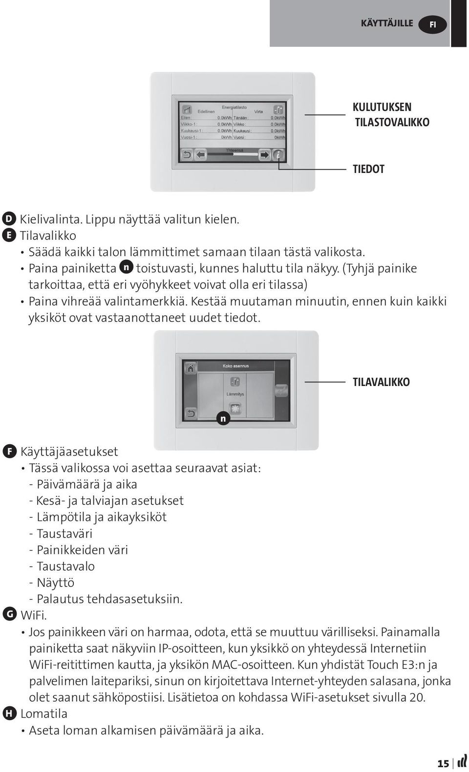 Kestää muutaman minuutin, ennen kuin kaikki yksiköt ovat vastaanottaneet uudet tiedot.