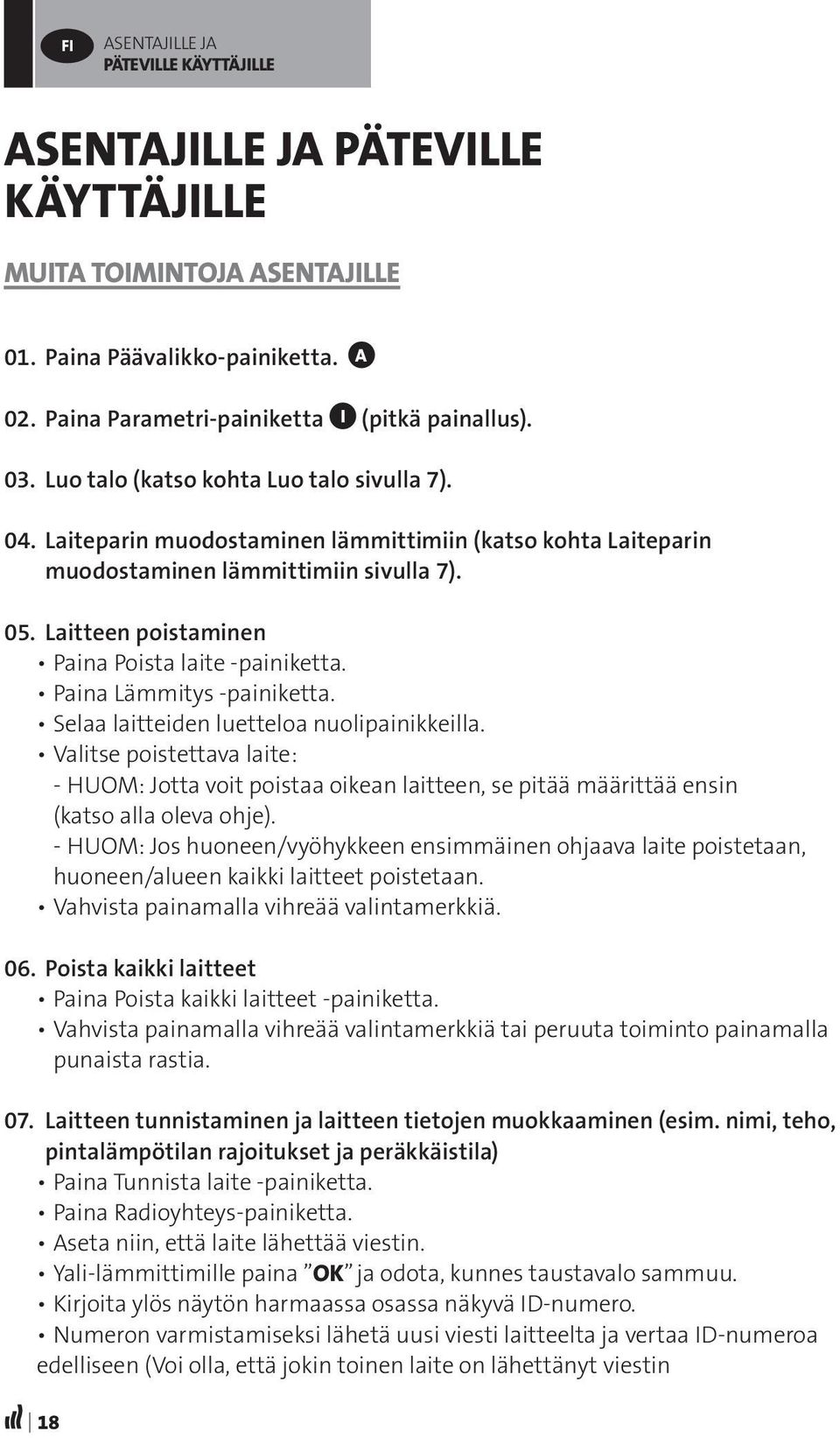 Laitteen poistaminen Paina Poista laite -painiketta. Paina Lämmitys -painiketta. Selaa laitteiden luetteloa nuolipainikkeilla.