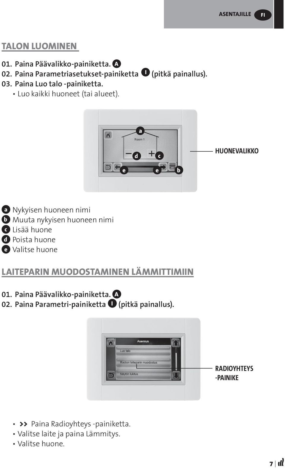 a d c HUONEVALIKKO e e b a Nykyisen huoneen nimi b Muuta nykyisen huoneen nimi c Lisää huone d Poista huone e Valitse huone LAITEPARIN