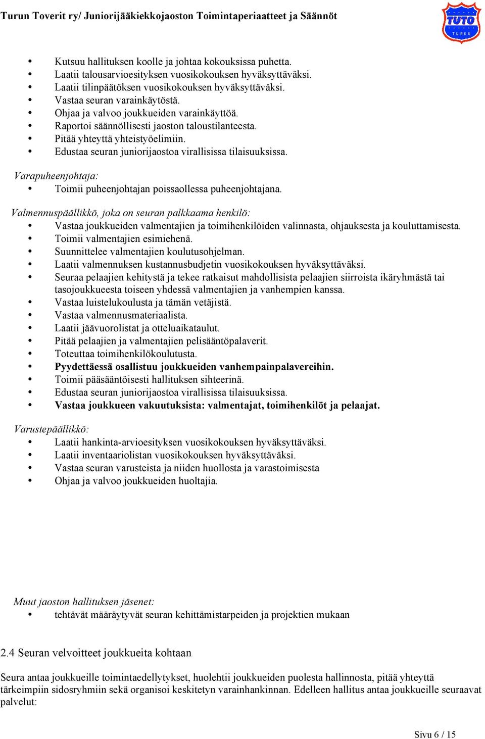 Varapuheenjohtaja: Toimii puheenjohtajan poissaollessa puheenjohtajana.