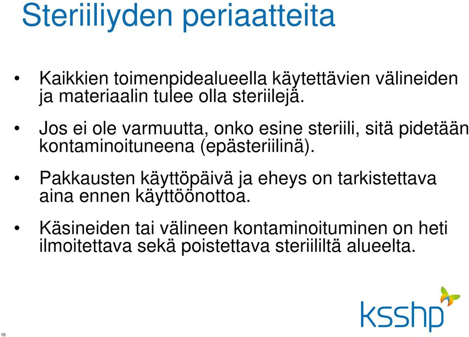 Jos ei ole varmuutta, onko esine steriili, sitä pidetään kontaminoituneena (epästeriilinä).